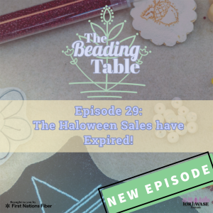 The Beading Table Episode 29: The Halloween Sales have expired