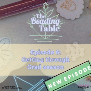 Beading Table Episode 6: Getting through Grad Season