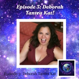 Episode 3: Deborah Tantra Kat