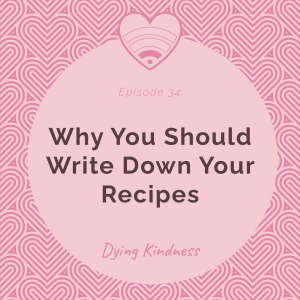 34: Why You Should Write Down Your Recipes