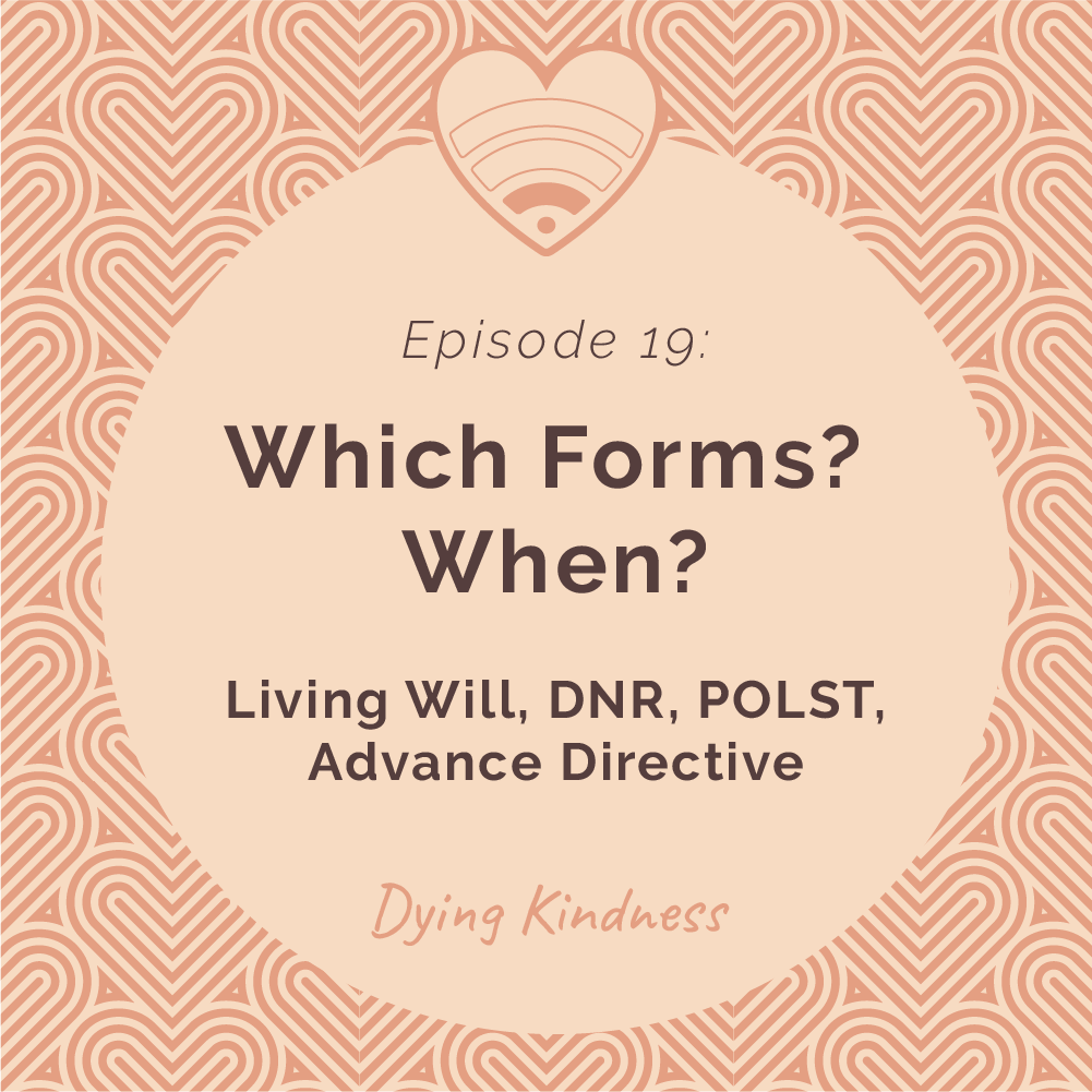 19: Which Forms? When? Living Will, DNR, POLST, Advance Directive