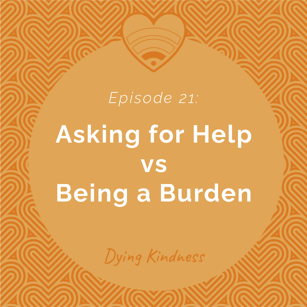 21: ”Asking for Help” vs ”Being a Burden”