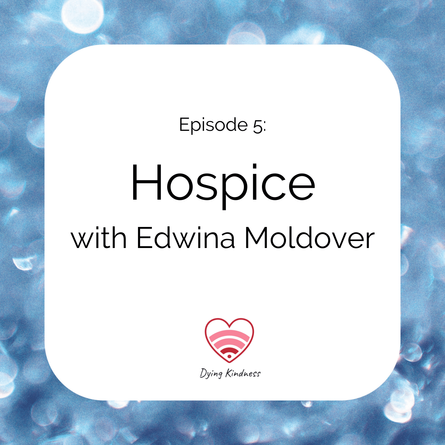 5: Hospice - Edwina Moldover Interview