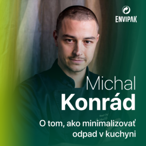 Šéfkuchár Michal Konrád: V kuchyni sa fantázii medze nekladú, využiť vieme suchý chlieb aj šupky zo zeleniny