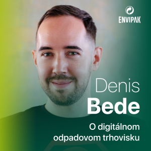 Denis Bede: Odpad je zdroj, ktorý sa dá zmysluplne využiť, nemusí hneď končiť na skládke