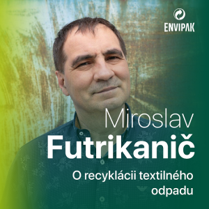 Miroslav Futrikanič: Dokážeme zrecyklovať 20 % textilného odpadu