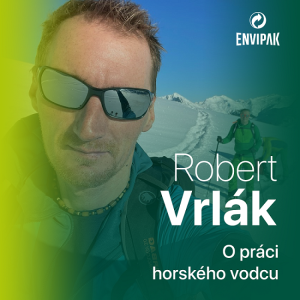 Horský vodca Robert Vrlák: Ľudia, ktorých sprevádzam, majú hory radi, a preto odpadky v prírode nevyhadzujú