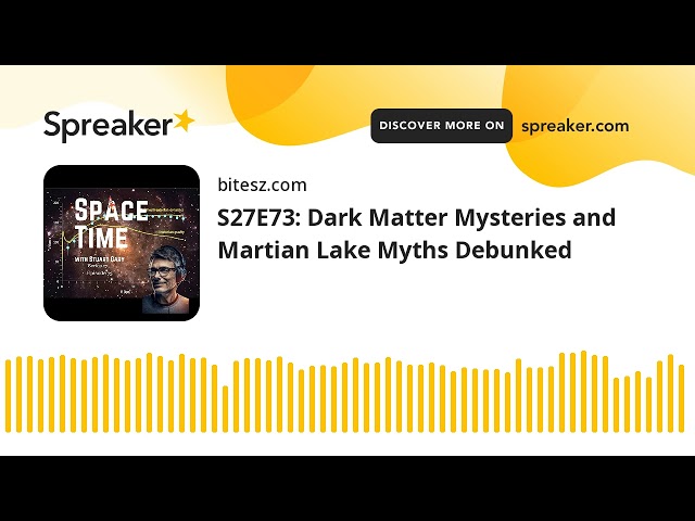 S27E73: Dark Matter Mysteries and Martian Lake Myths Debunked
