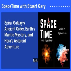 Spiral Galaxy’s Ancient Order, Earth’s Mantle Mystery, and Hera’s Asteroid Adventure