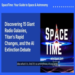 Discovering 15 Giant Radio Galaxies, Titan’s Rapid Changes, and the AI Extinction Debate