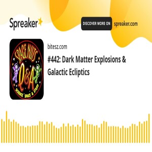 #442: Dark Matter Explosions & Galactic Ecliptics