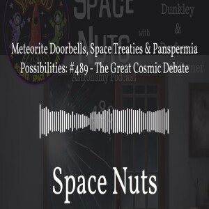 Meteorite Doorbells, Space Treaties & Panspermia Possibilities: #489 - The Great Cosmic Debate |...