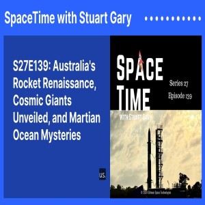 S27E139: Australia’s Rocket Renaissance, Cosmic Giants Unveiled, and Martian Ocean Mysteries