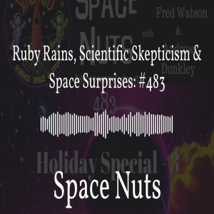 Ruby Rains, Scientific Skepticism & Space Surprises: #483 | Space Nuts