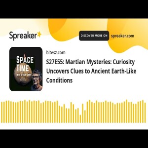 S27E55: Martian Mysteries: Curiosity Uncovers Clues to Ancient Earth-Like Conditions