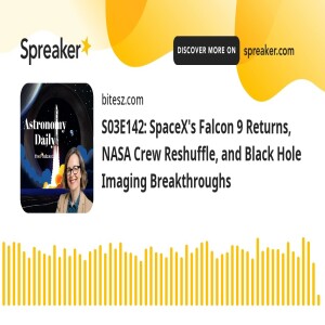 S03E142: SpaceX’s Falcon 9 Returns, NASA Crew Reshuffle, and Black Hole Imaging Breakthroughs