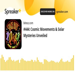 #444: Cosmic Movements & Solar Mysteries Unveiled