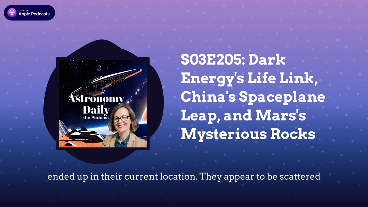 S03E205: Dark Energy’s Life Link, China’s Spaceplane Leap, and Mars’s Mysterious Rocks