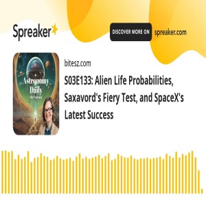 S03E133: Alien Life Probabilities, Saxavord’s Fiery Test, and SpaceX’s Latest Success