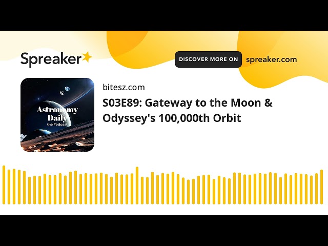 S03E89: Gateway to the Moon & Odyssey’s 100,000th Orbit