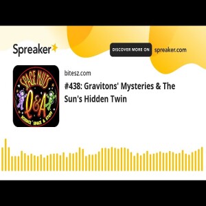 #438: Gravitons’ Mysteries & The Sun’s Hidden Twin