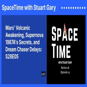 Mars’ Volcanic Awakening, Supernova 1987A’s Secrets, and Dream Chaser Delays: S28E05