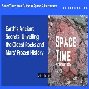 Earth’s Ancient Secrets: Unveiling the Oldest Rocks and Mars’ Frozen History
