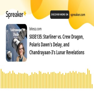 S03E135: Starliner vs. Crew Dragon, Polaris Dawn’s Delay, and Chandrayaan-3’s Lunar Revelations