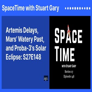 Artemis Delays, Mars’ Watery Past, and Proba-3’s Solar Eclipse: S27E148