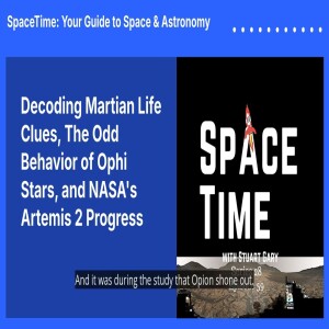 Decoding Martian Life Clues, The Odd Behavior of Ophi Stars, and NASA’s Artemis 2 Progress
