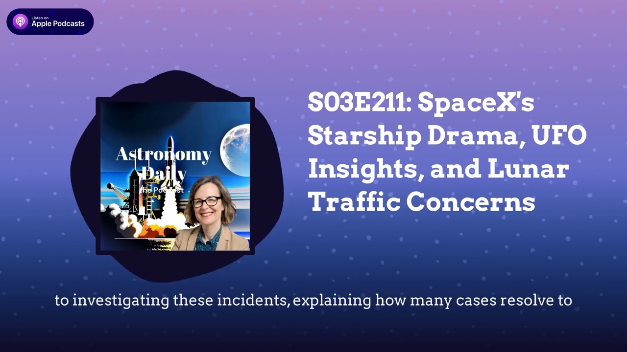 S03E211: SpaceX’s Starship Drama, UFO Insights, and Lunar Traffic Concerns