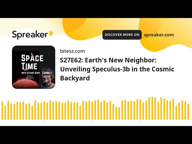 S27E62: Earth’s New Neighbor: Unveiling Speculus-3b in the Cosmic Backyard