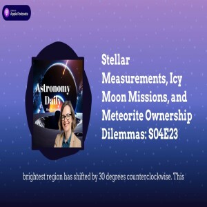 Stellar Measurements, Icy Moon Missions, and Meteorite Ownership Dilemmas: S04E23