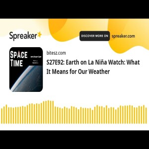 S27E92: Earth on La Niña Watch: What It Means for Our Weather