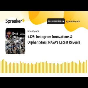 #425: Instagram Innovations & Orphan Stars: NASA’s Latest Reveals