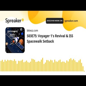 S03E75: Voyager 1’s Revival & ISS Spacewalk Setback