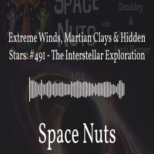 Extreme Winds, Martian Clays & Hidden Stars: #491 - The Interstellar Exploration | Space Nuts