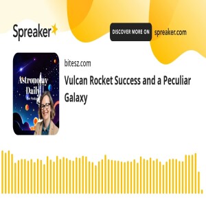 Vulcan Rocket Success and a Peculiar Galaxy