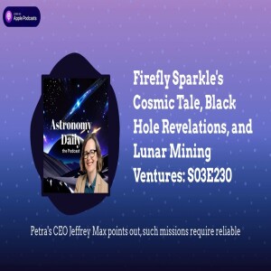 Firefly Sparkle’s Cosmic Tale, Black Hole Revelations, and Lunar Mining Ventures: S03E230