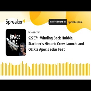 S27E71: Winding Back Hubble, Starliner’s Historic Crew Launch, and OSIRIS Apex’s Solar Feat