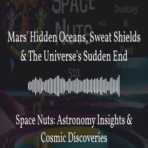 Mars’ Hidden Oceans, Sweat Shields & The Universe’s Sudden End | Space Nuts: Astronomy Insights...