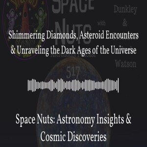 Shimmering Diamonds, Asteroid Encounters & Unraveling the Dark Ages of the Universe | Space...