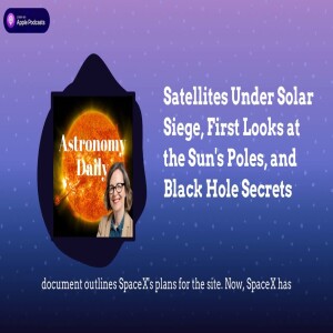 Satellites Under Solar Siege, First Looks at the Sun’s Poles, and Black Hole Secrets