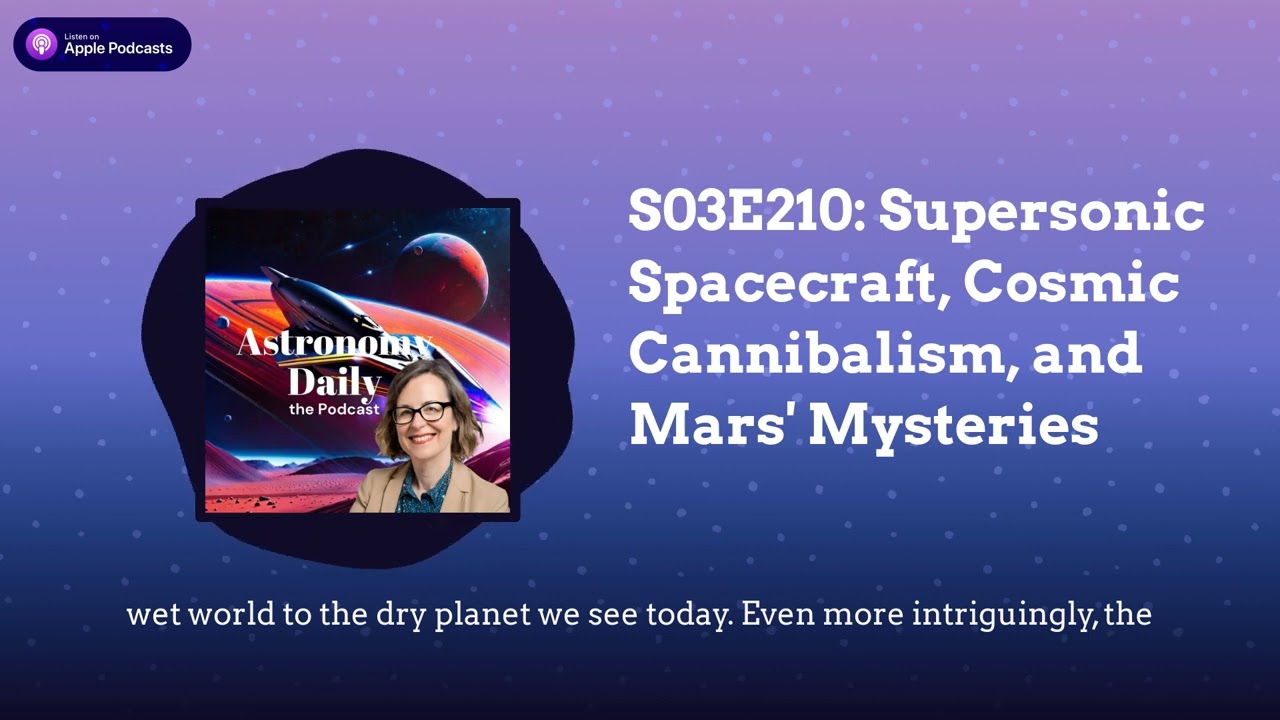 S03E210: Supersonic Spacecraft, Cosmic Cannibalism, and Mars’ Mysteries