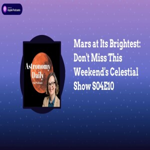 Mars at Its Brightest: Don’t Miss This Weekend’s Celestial Show S04E10