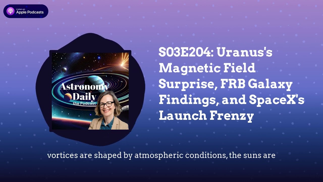 S03E204: Uranus’s Magnetic Field Surprise, FRB Galaxy Findings, and SpaceX’s Launch Frenzy