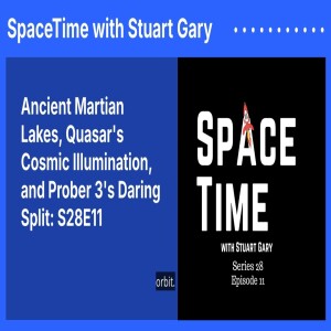 Ancient Martian Lakes, Quasar’s Cosmic Illumination, and Prober 3’s Daring Split: S28E11