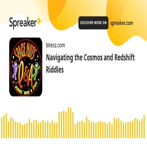 Navigating the Cosmos and Redshift Riddles