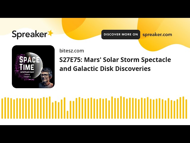 S27E75: Mars’ Solar Storm Spectacle and Galactic Disk Discoveries