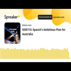 S03E115: SpaceX’s Ambitious Plan for Australia